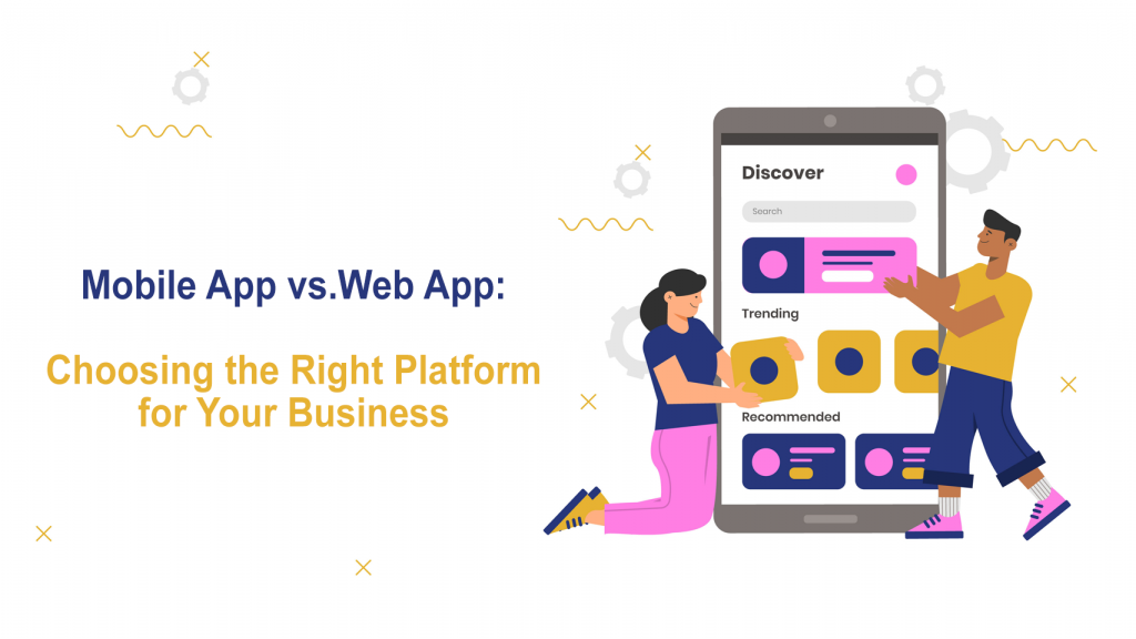 Mobile App vs. Web App: Choosing the Right Platform for Your Business ...